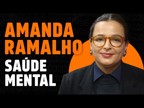 SAÚDE MENTAL (com AMANDA RAMALHO) | PODCAST do MHM