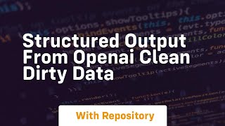 Structured output from openai clean dirty data