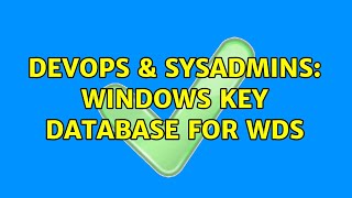 DevOps & SysAdmins: Windows key database for WDS (2 Solutions!!)
