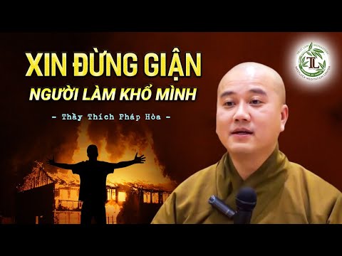 Video Đừng giận người làm mình khổ - Thầy Thích Pháp Hòa - youtube