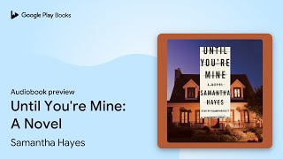 Until You're Mine: A Novel by Samantha Hayes · Audiobook preview