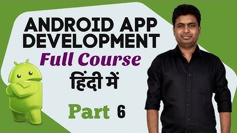Part 6 (Class 301-360) - Android App Development Complete Course In Hindi | Using Android Studio