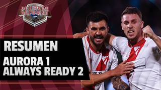 ⚽AURORA 1 - ALWAYS READY 2...EL RESUMEN!!!