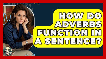 How Do Adverbs Function In A Sentence? - Lexicon Lounge