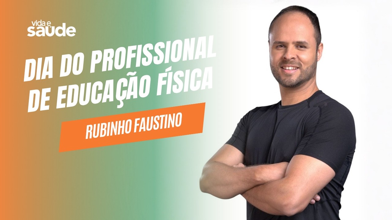 Dia do Profissional de Educação Física - Rubinho Faustino - Vida e Saúde [01-09-26]