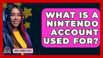 What Is A Nintendo Account Used For? - Video Gamers Vault