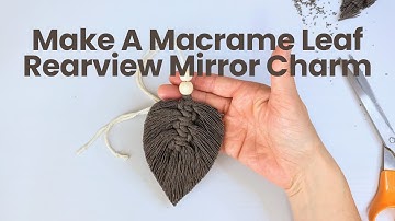 How To Make A Macrame Leaf Rearview Mirror Charm