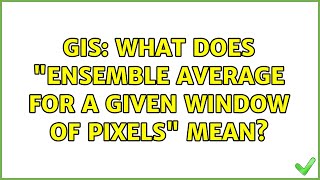 GIS: What does Ensemble average for a given window of pixels mean