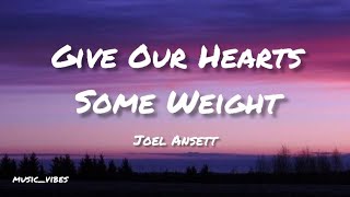 Give Our Hearts Some Weight by Joel Ansett |music_vibes