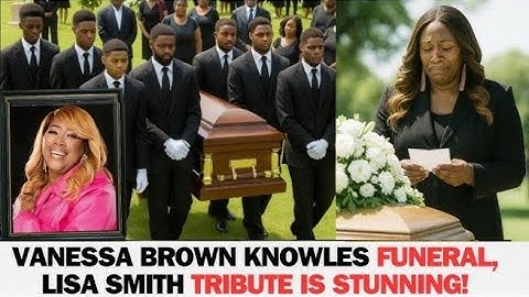 Vanessa Brown Knowles Funeral! Lisa Smith Tribute Is Stunning