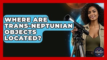 Where Are Trans-Neptunian Objects Located? - Astronomy Made Simple