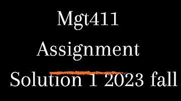 MGT411 Assignment solution 1 Fall semester 2023
