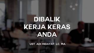 Dibalik Kerja Keras Anda - Ust. Adi Hidayat