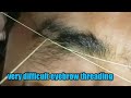 Very difficult eyebrow threading/big eyebrow threading