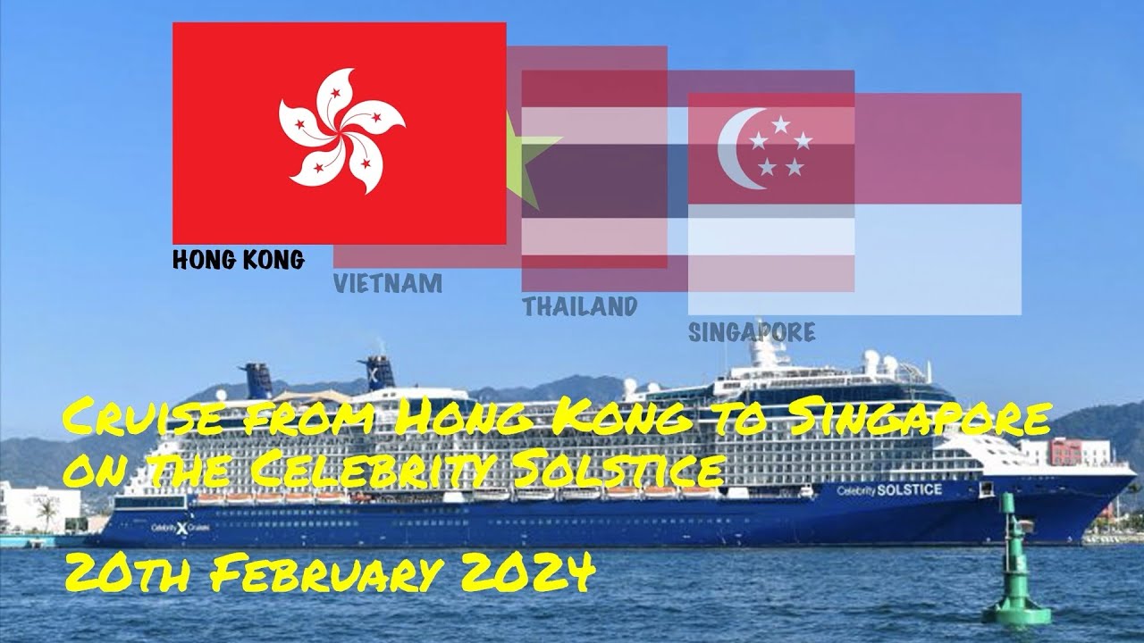 Hong Kong To Singapore On The Celebrity Solstice YouTube