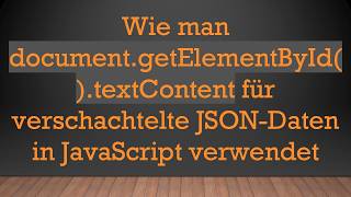 Wie man document.getElementById().textContent für verschachtelte JSON-Daten in JavaScript verwendet