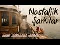 Nostaljik Şarkılar Eski Günlere Özlem Dolu Şarkılar