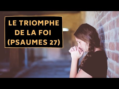 Prière : Le triomphe de la foi,  (Psaumes 27)