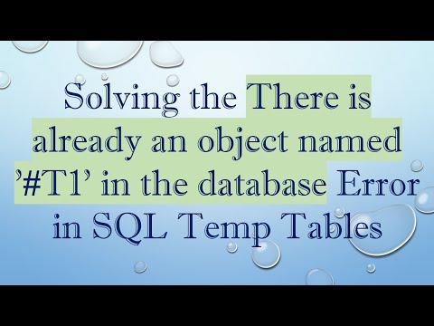 Solving the There is already an object named '# T1' in the database Error in SQL Temp Tables
