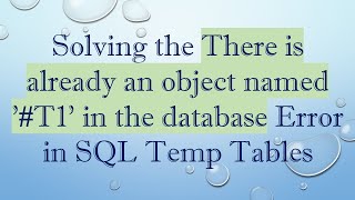 Solving the There is already an object named '# T1' in the database Error in SQL Temp Tables