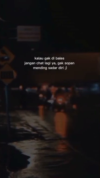 story wa 30 detik | kalau gak di bales jangan di chat lagi ya
