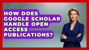 How Does Google Scholar Handle Open Access Publications? - Ultimate Study Hacks