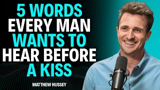 5 Words Every Man Wants to Hear Before a Kiss | Matthew Hussey Reveals the Secret