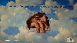 Ardaa & Shvhv - Miss You Again