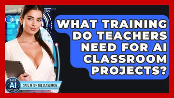 What Training Do Teachers Need For AI Classroom Projects? - Safe AI for The Classroom
