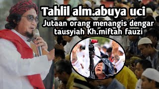 TAUSYIAH KH.MIFTAH FAUZI Di acara tahlil Abuya Uci Turtusi