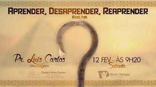 APRENDER, DESAPRENDER E REAPRENDER | PR. LUIZ CARLOS | 12 FEV 2022