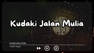 Kudaki Jalan Mulia - Caroline Anggiat (Lirik Video / Video Lyrics)
