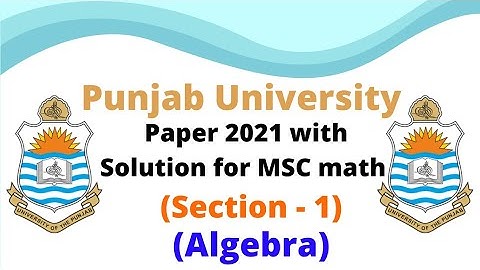 Punjab University paper 2021 with solution for MSC math  (section -1) , Algebra