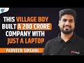 The Secret to Success From A Small Town Boy | Parveen Singhal | Josh Talks