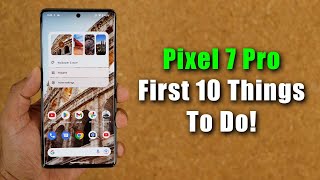 Google Pixel 7 Pro  First 10 Things To Do! (Tips and Tricks)