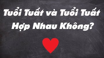🔥Tuổi Tuất Và Tuổi Tuất Có Hợp Nhau Không?Xem Tuổi Vợ Chồng Chuẩn Nhất|Tử Vi 365
