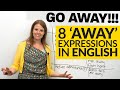 8 AWAY Expressions in English: go away, run away, right away...