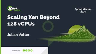 Scaling Xen Beyond 128 vCPUs | Spring 2026