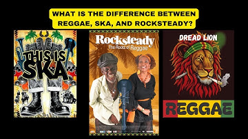 What Is The Difference Between Reggae, Ska, And Rocksteady?