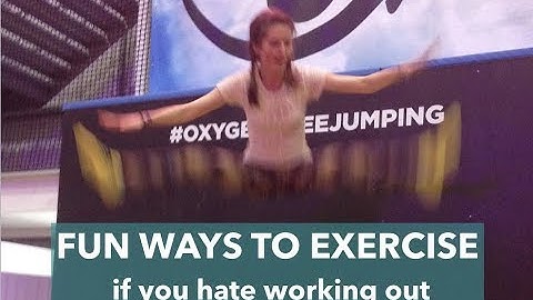 FUN WAYS TO EXERCISE - if you hate working out
