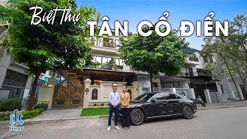 Có Gì Bên Trong BIỆT THỰ PHỐ TÂN CỔ ĐIỂN TỐI GIẢN Rộng 240m2 Tại Khu Đô Thị Dương Nội Hà Đông? -NhaF