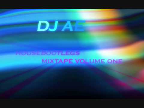 HOUSE BOOTLEGS MIXTAPE VOLUME ONE BY DJ AE
