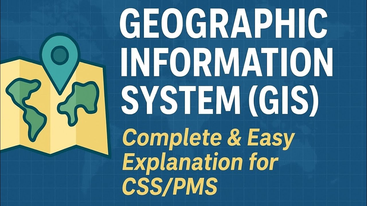 Geographic Information System (GIS) | Complete & Easy Explanation for CSS/PMS –TheCompetitiveScholar