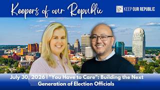 You Have to Care: Building the Next Generation of Election Officials | Keepers of Our Republic