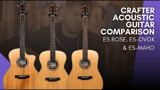 Crafter Acoustic Guitar Comparison - Es Rose, Es-Ovgk & Es-Maho