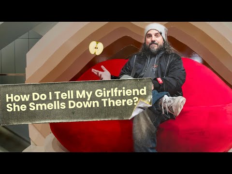 How Do I Tell My Girlfriend She Smells Down There?