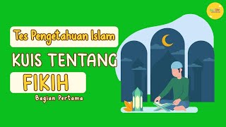 TES PENGETAHUAN ISLAM KUIS TENTANG FIKIH BAGIAN PERTAMA