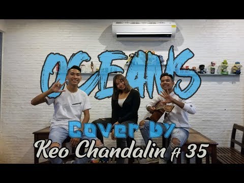 "Oceans" (Where Feet May Fail) - Hillsong United - Lyrics - Cover by Keo Chandalin ft 35