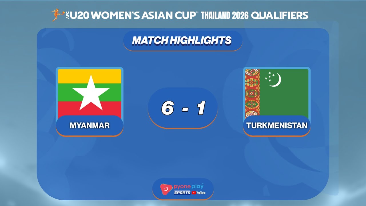 Match Highlights,2026 AFC U-20 Women's Asian Cup Qualification, Group D,MYANMAR 6 - 1  TURKMENISTAN