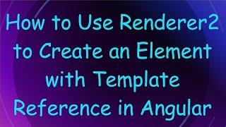 How To Use Renderer2 To Create An Element With Template Reference In Angular
